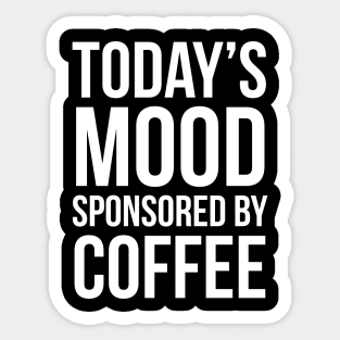 Today's Mood Sponsored By Coffee Sticker